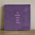 Tile you make my heart happy - 10 x 10 cm