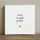 Tegeltje 10x10 cm thuis is waar jij bent