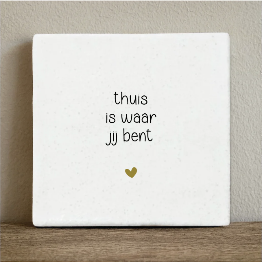 Tegeltje 10x10 cm thuis is waar jij bent