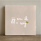Tegeltje jij en ik = wij - 10x10 cm