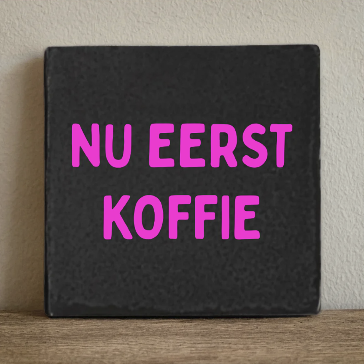 Tegeltje 10x10 cm nu eerst koffie