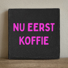 Tegeltje 10x10 cm nu eerst koffie